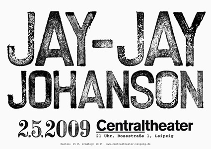 Konzertplakat A1, JAY-JAY JOHANSON, SCHAUSPIEL LEIPZIG/Centraltheater, 2009
